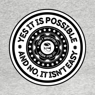 Yes, it is possible, and No, it isn’t easy. T-Shirt